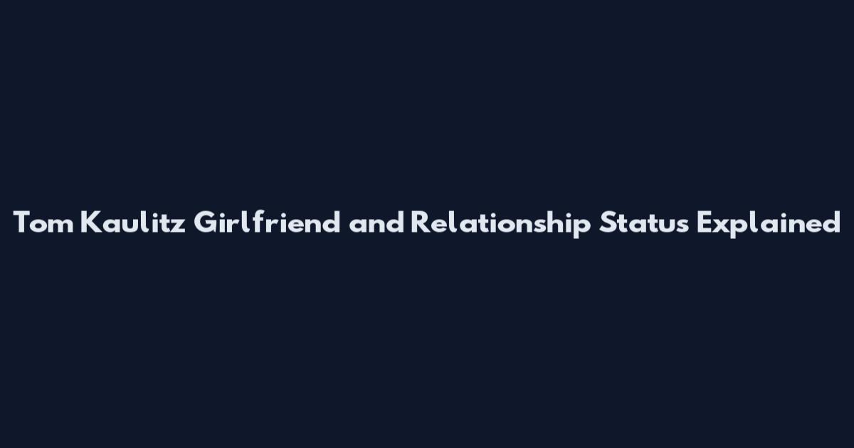Tom Kaulitz Girlfriend and Relationship Status Explained