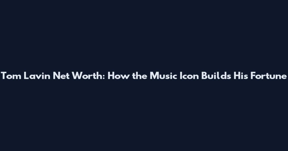 Tom Lavin Net Worth: How the Music Icon Builds His Fortune