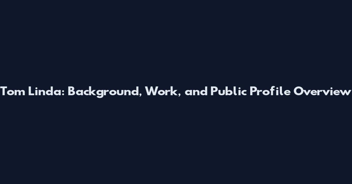 Tom Linda: Background, Work, and Public Profile Overview