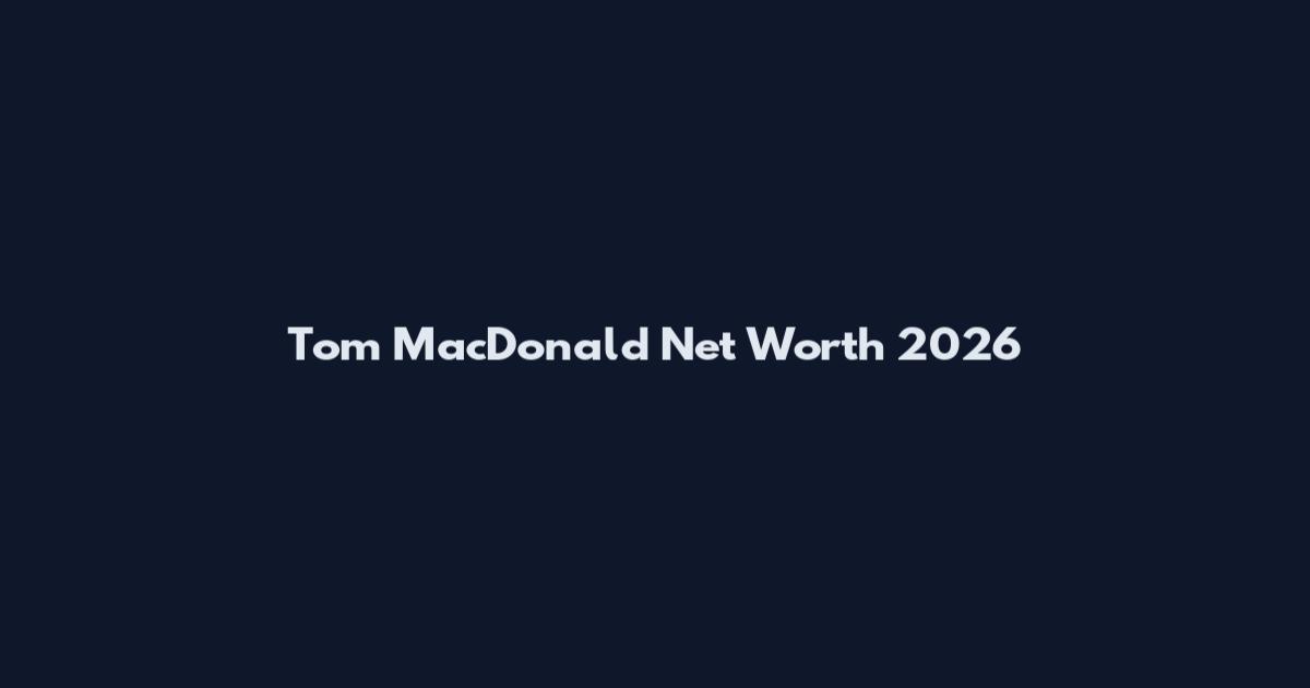 Tom MacDonald Net Worth 2026