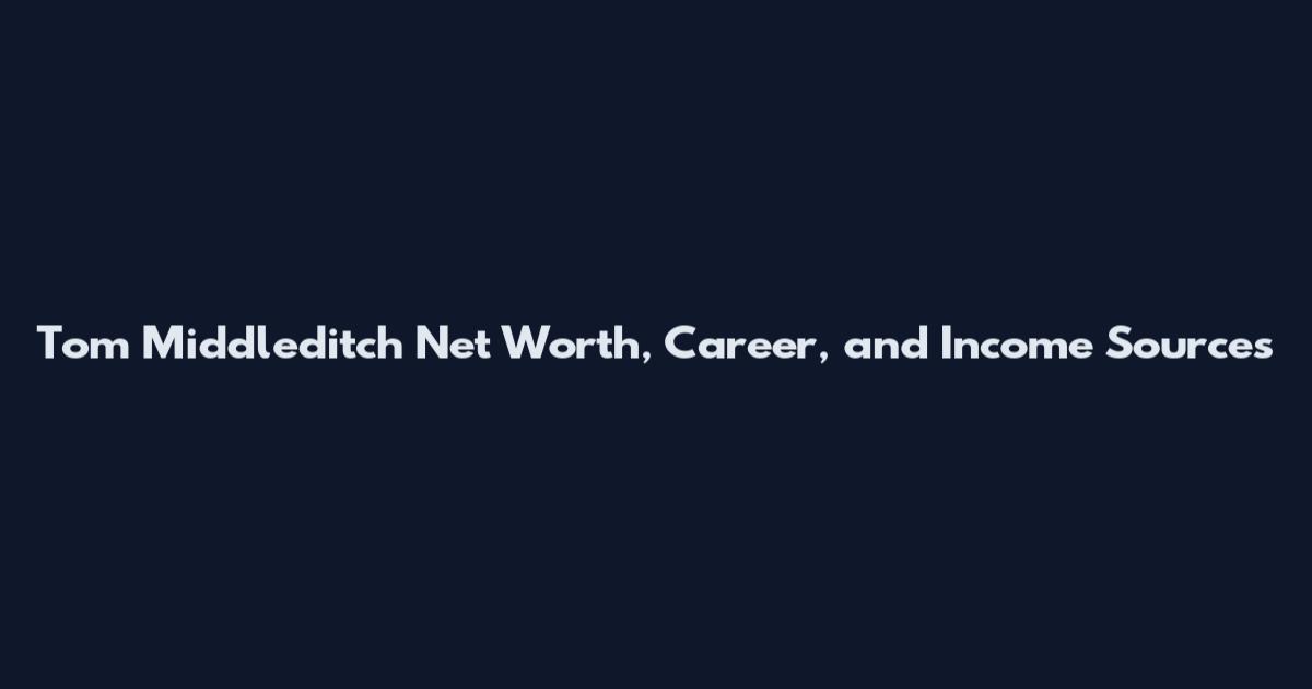 Tom Middleditch Net Worth, Career, and Income Sources