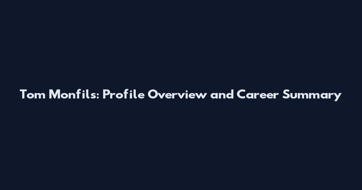 Tom Monfils: Profile Overview and Career Summary