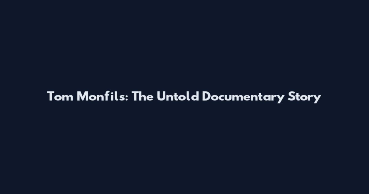 Tom Monfils: The Untold Documentary Story