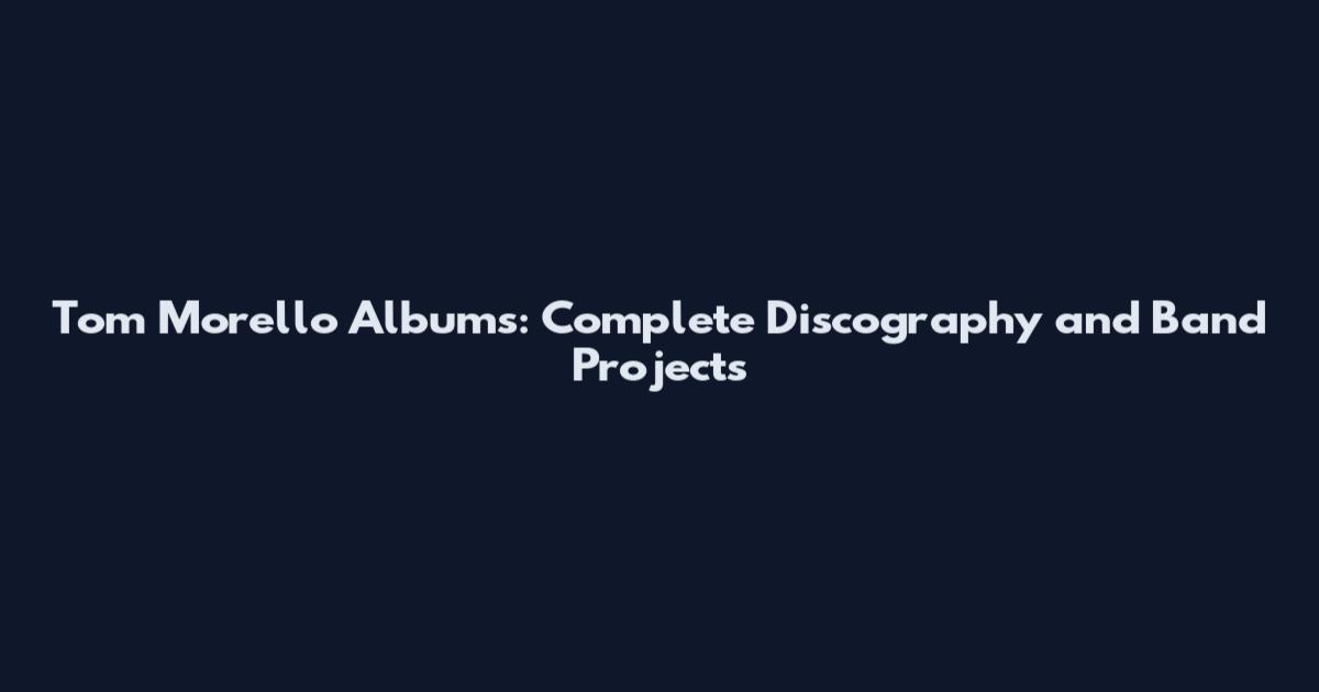 Tom Morello Albums: Complete Discography and Band Projects