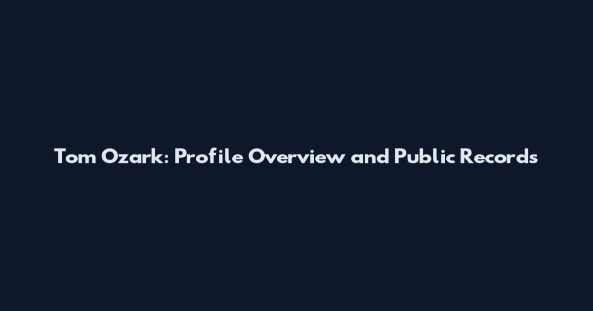 Tom Ozark: Profile Overview and Public Records