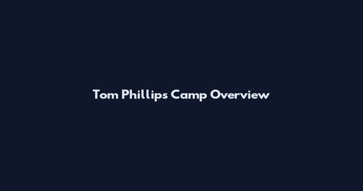 Tom Phillips Camp Overview