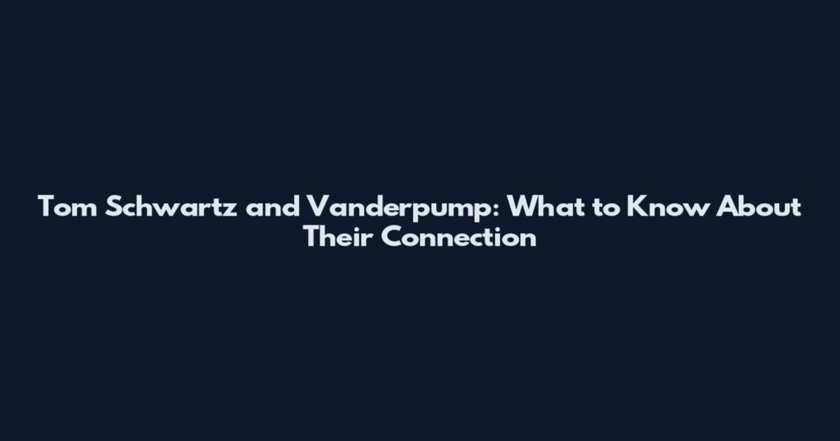 Tom Schwartz and Vanderpump: What to Know About Their Connection