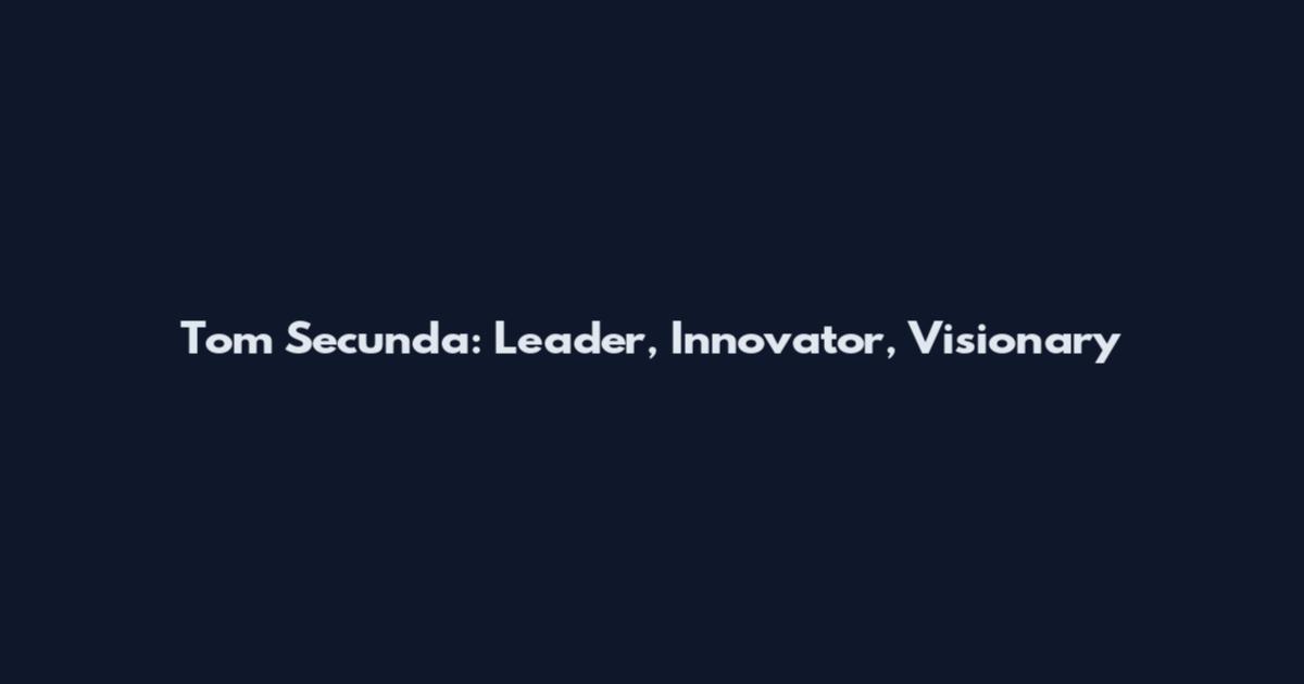 Tom Secunda: Leader, Innovator, Visionary