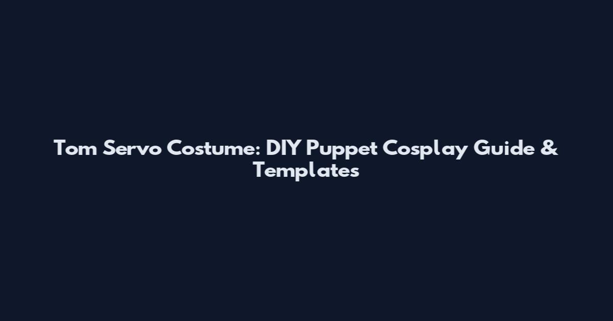 Tom Servo Costume: DIY Puppet Cosplay Guide & Templates