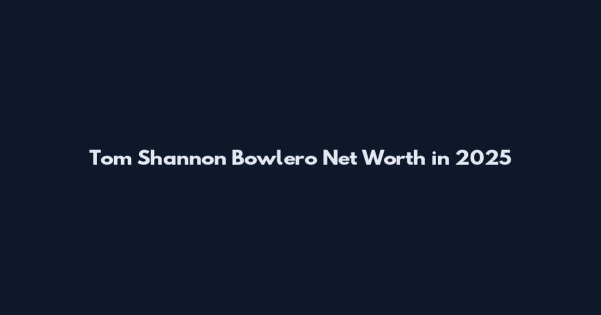 Tom Shannon Bowlero Net Worth in 2025