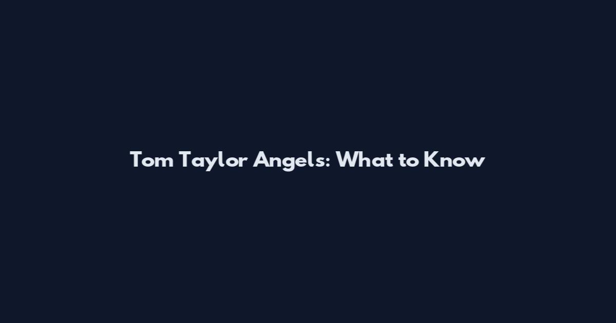 Tom Taylor Angels: What to Know