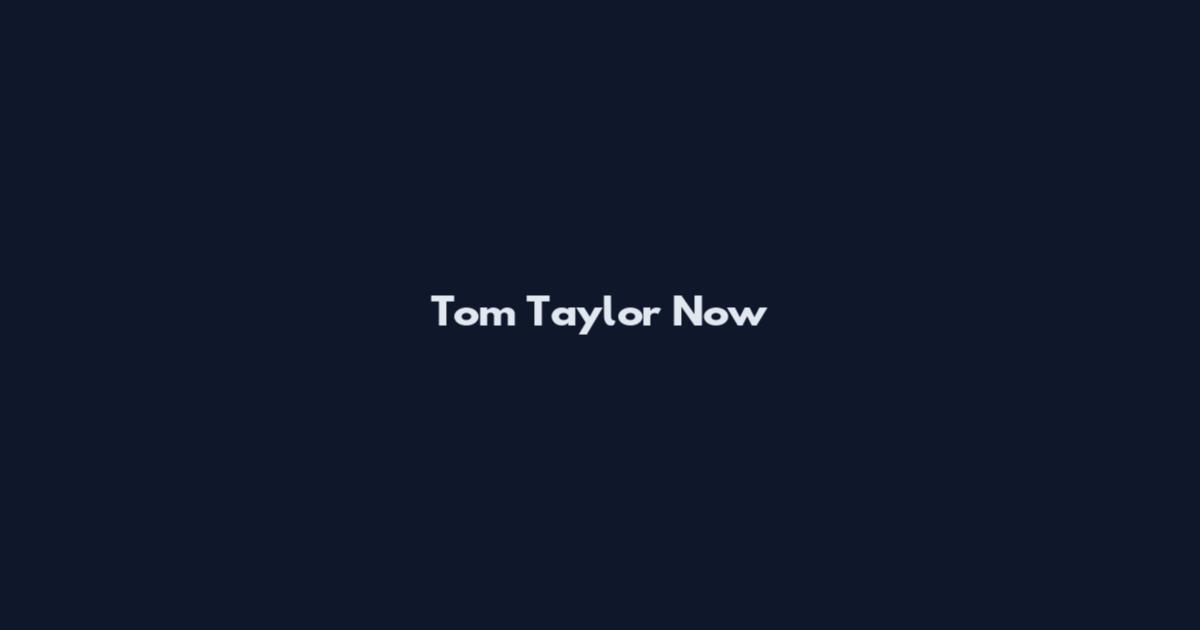 Tom Taylor Now