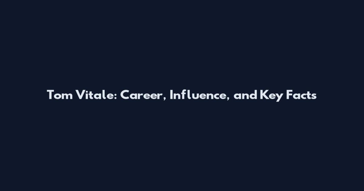 Tom Vitale: Career, Influence, and Key Facts