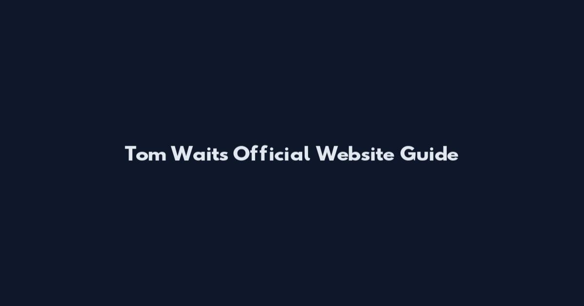 Tom Waits Official Website Guide