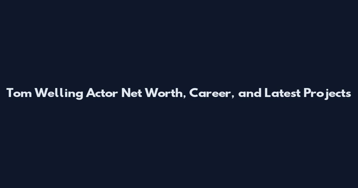 Tom Welling Actor Net Worth, Career, and Latest Projects