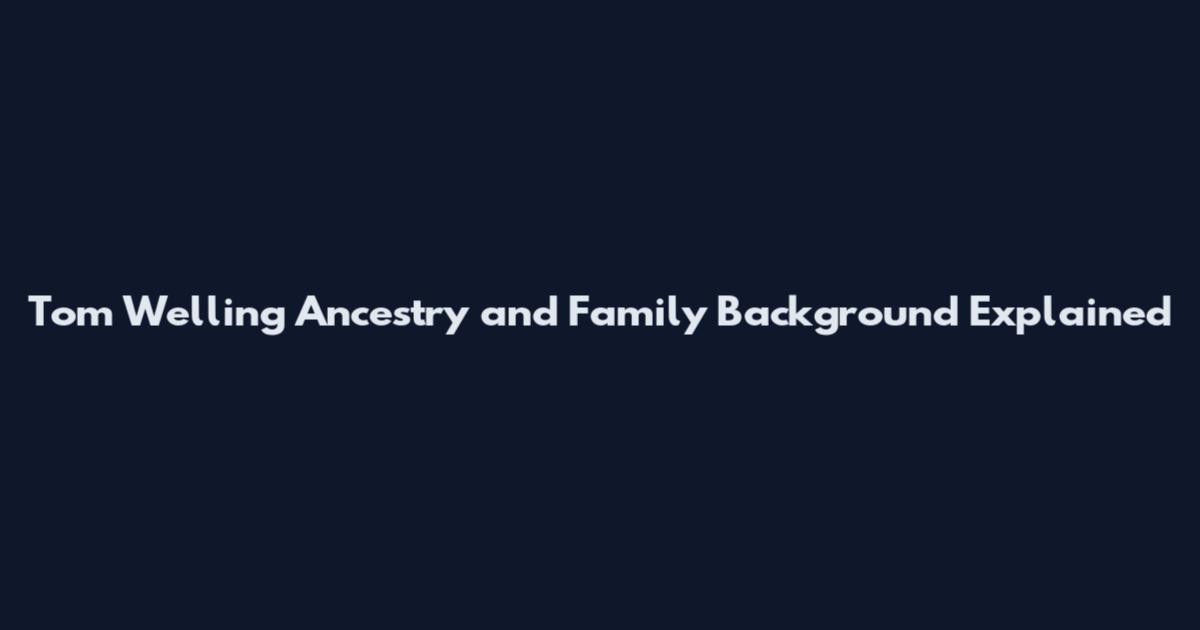 Tom Welling Ancestry and Family Background Explained