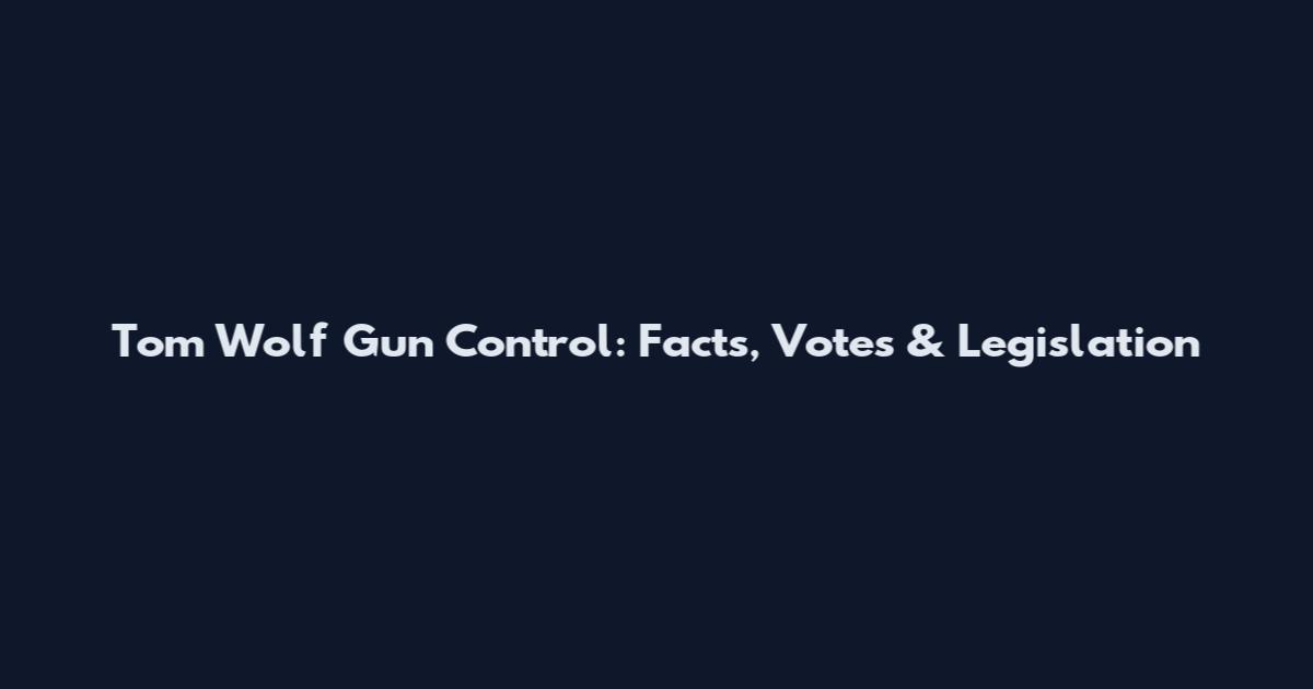 Tom Wolf Gun Control: Facts, Votes & Legislation