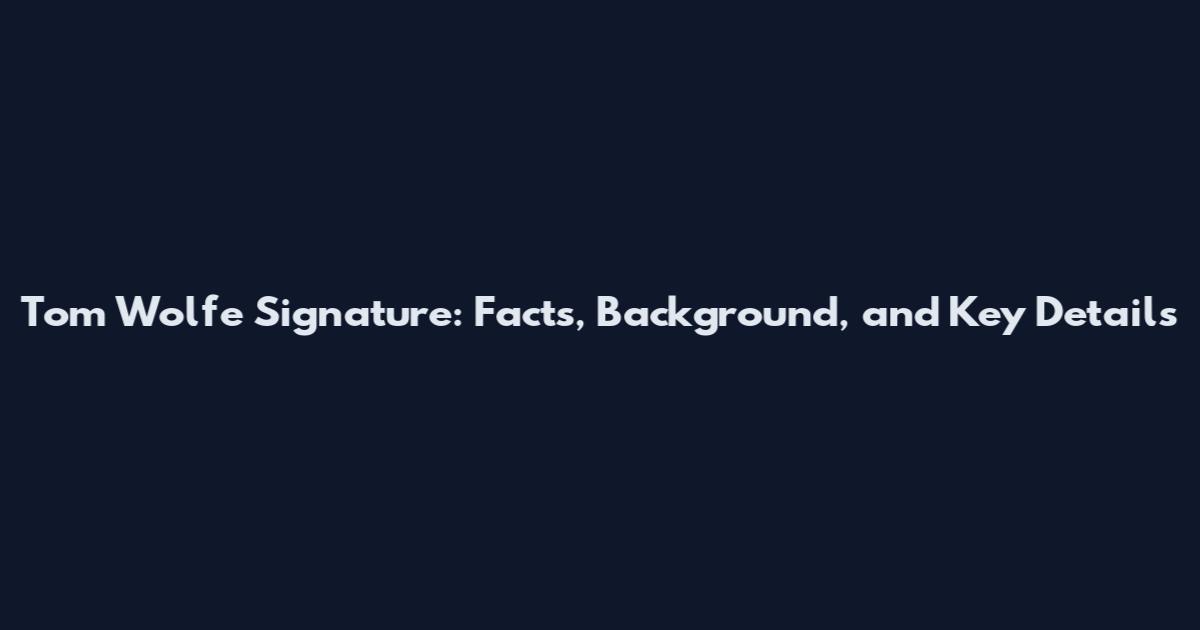 Tom Wolfe Signature: Facts, Background, and Key Details