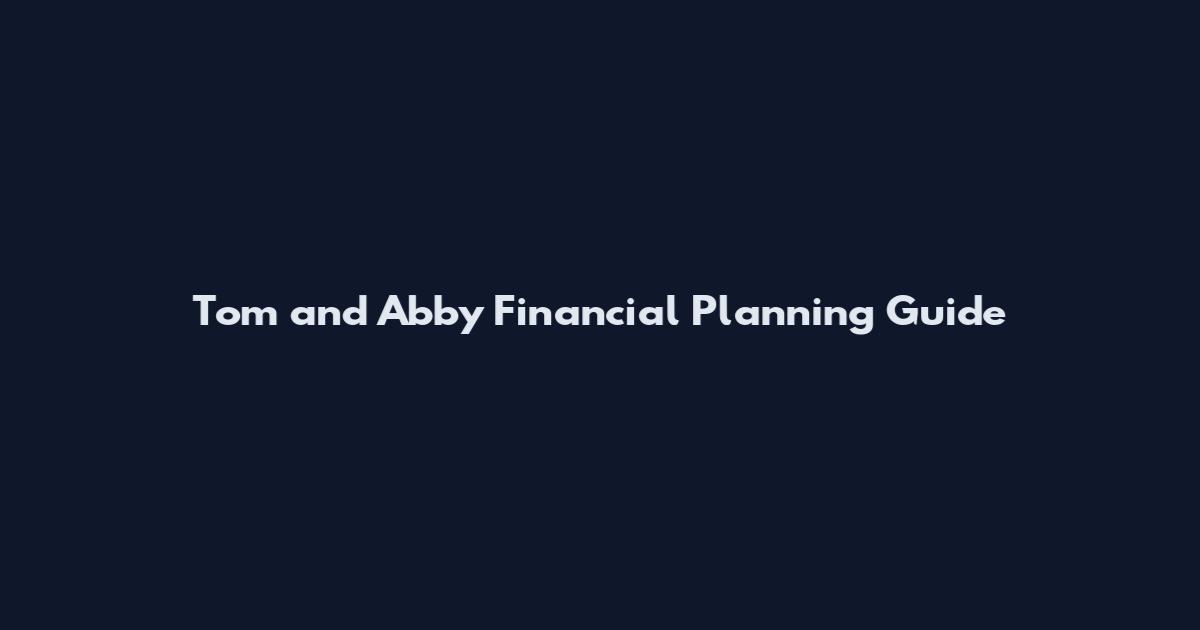Tom and Abby Financial Planning Guide