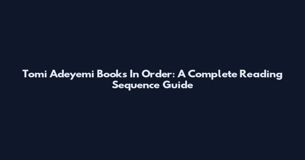 Tomi Adeyemi Books In Order: A Complete Reading Sequence Guide