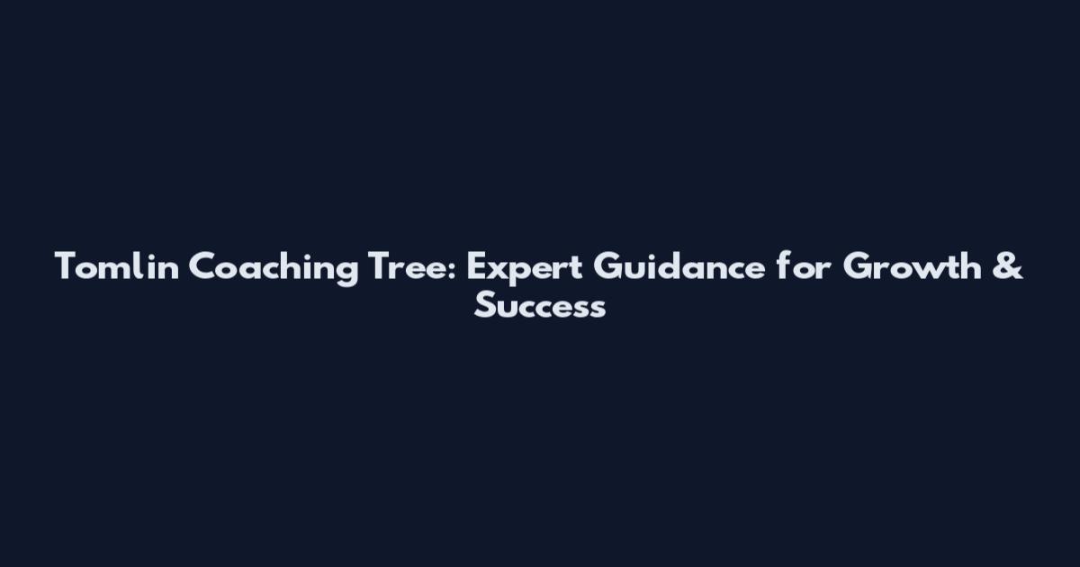 Tomlin Coaching Tree: Expert Guidance for Growth & Success