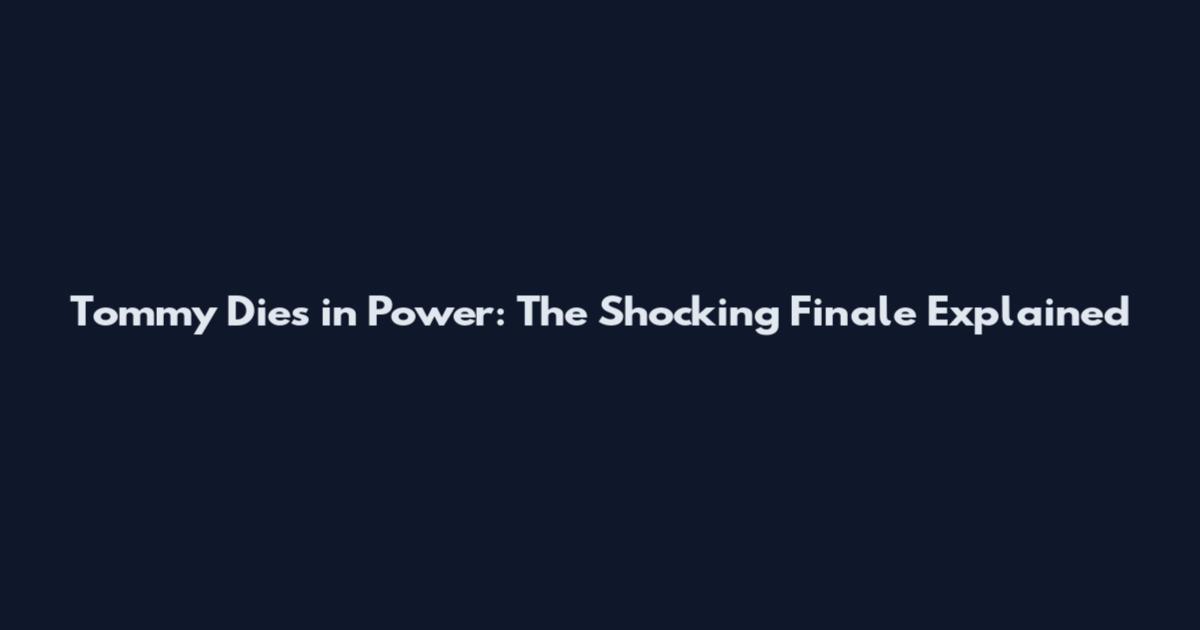 Tommy Dies in Power: The Shocking Finale Explained