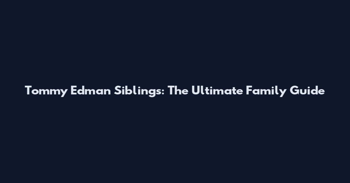 Tommy Edman Siblings: The Ultimate Family Guide