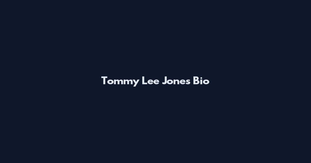 Tommy Lee Jones Bio