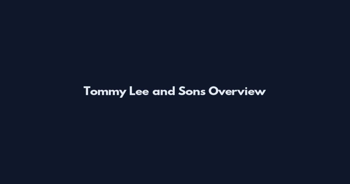 Tommy Lee and Sons Overview