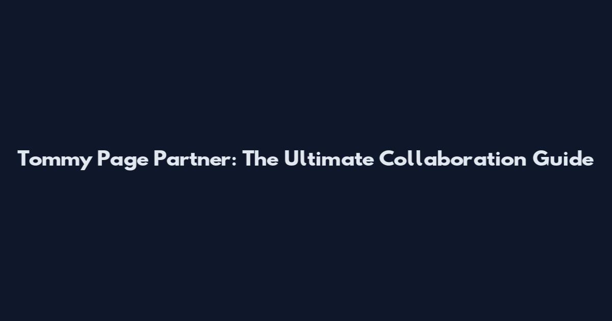 Tommy Page Partner: The Ultimate Collaboration Guide