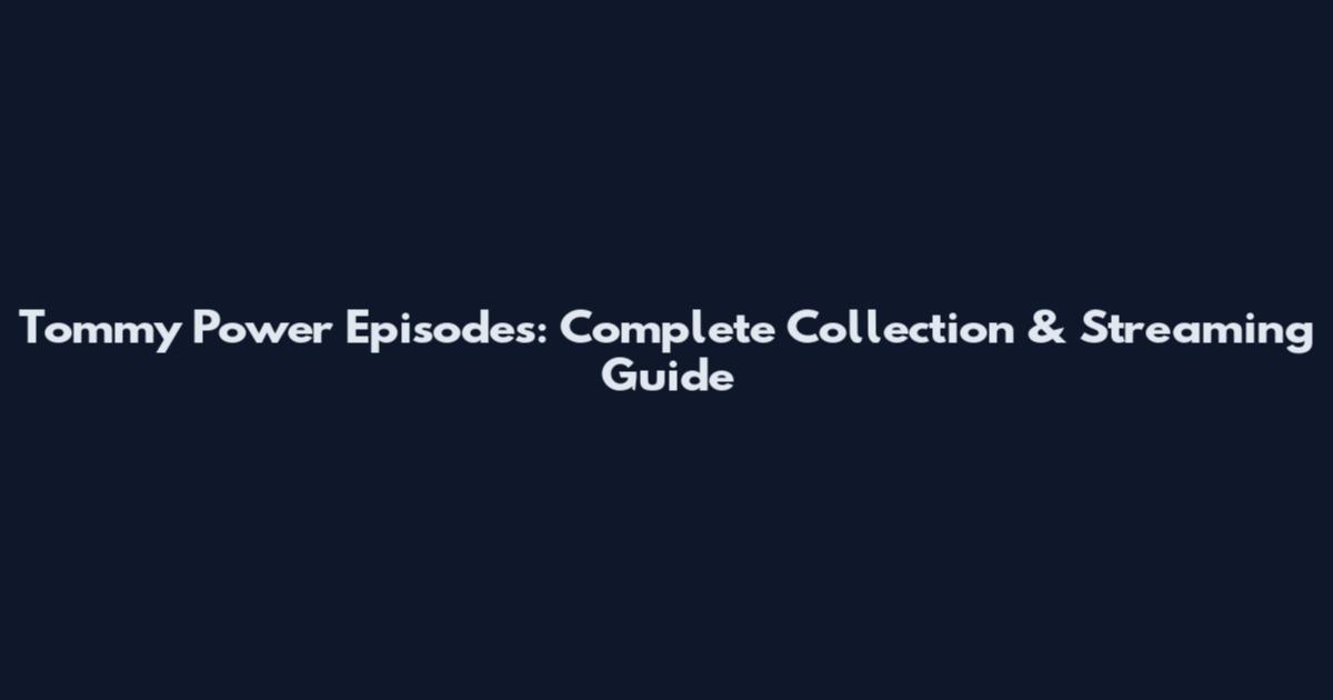 Tommy Power Episodes: Complete Collection & Streaming Guide