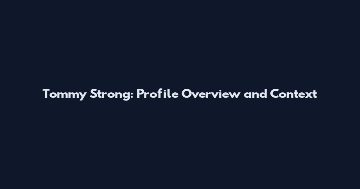 Tommy Strong: Profile Overview and Context