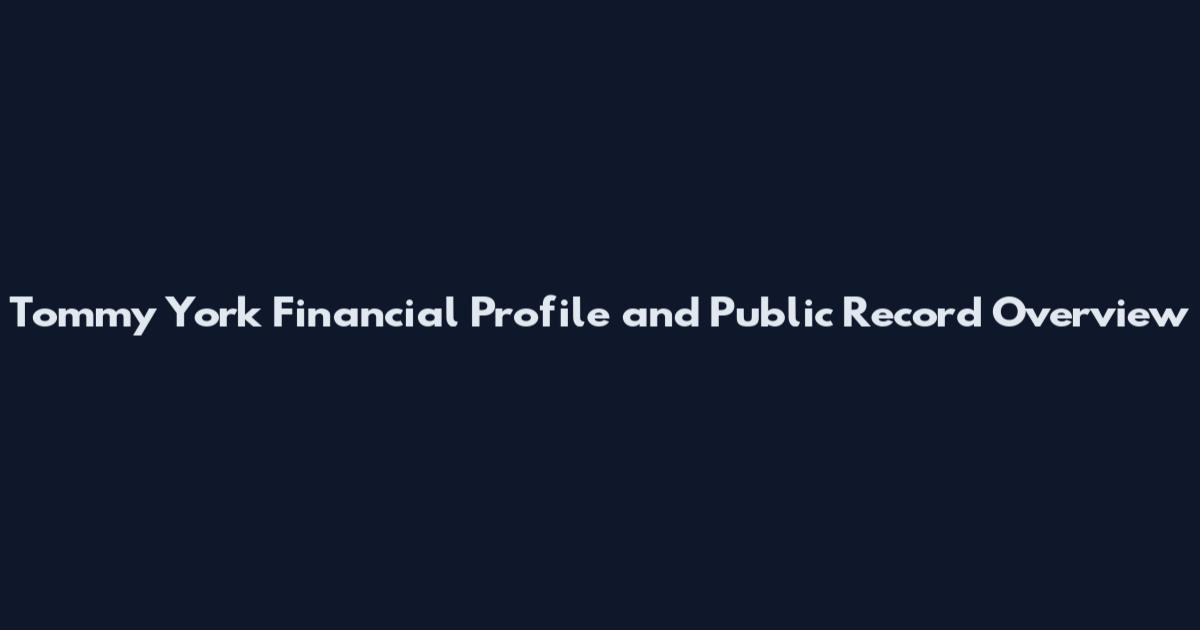 Tommy York Financial Profile and Public Record Overview