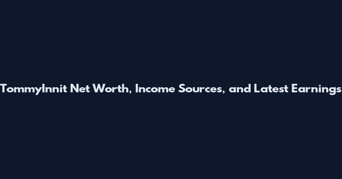 TommyInnit Net Worth, Income Sources, and Latest Earnings