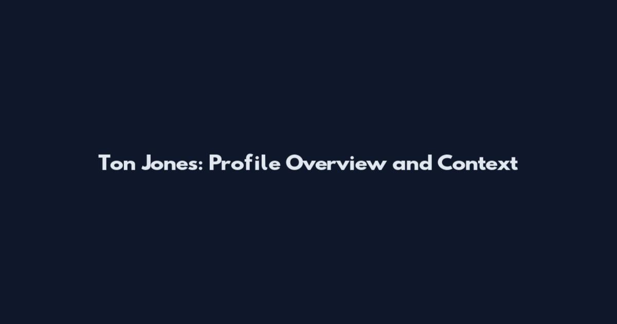 Ton Jones: Profile Overview and Context