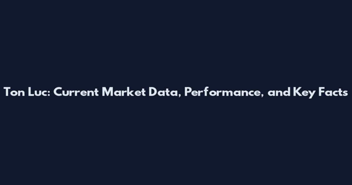 Ton Luc: Current Market Data, Performance, and Key Facts