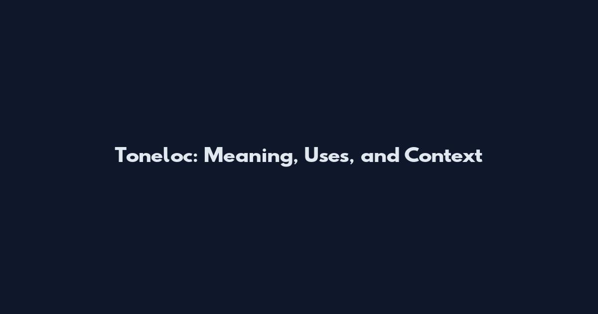 Toneloc: Meaning, Uses, and Context