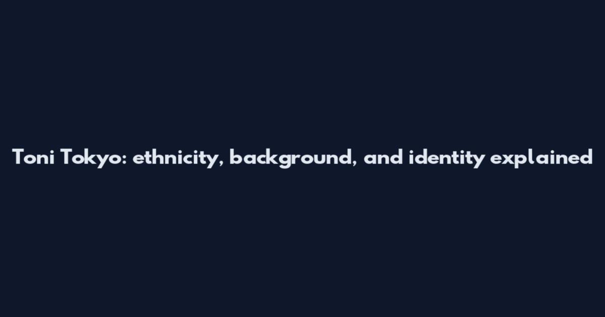 Toni Tokyo: ethnicity, background, and identity explained