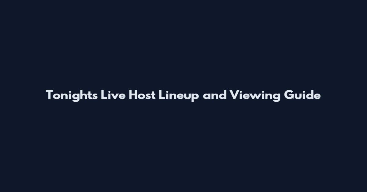Tonight's Live Host Lineup and Viewing Guide