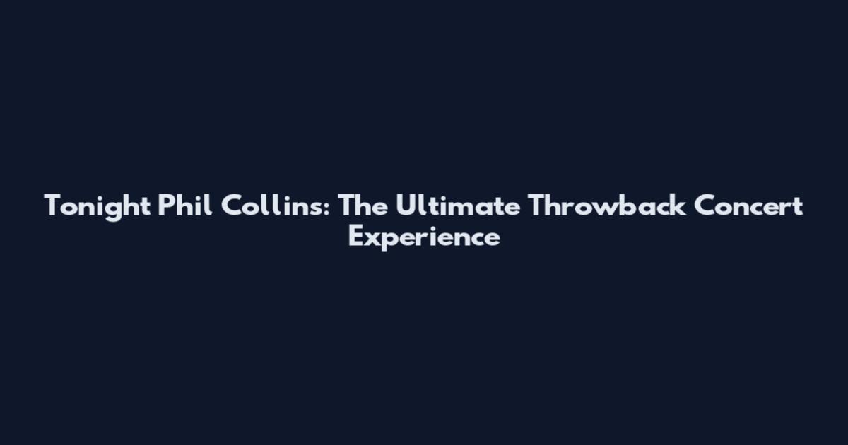 Tonight Phil Collins: The Ultimate Throwback Concert Experience