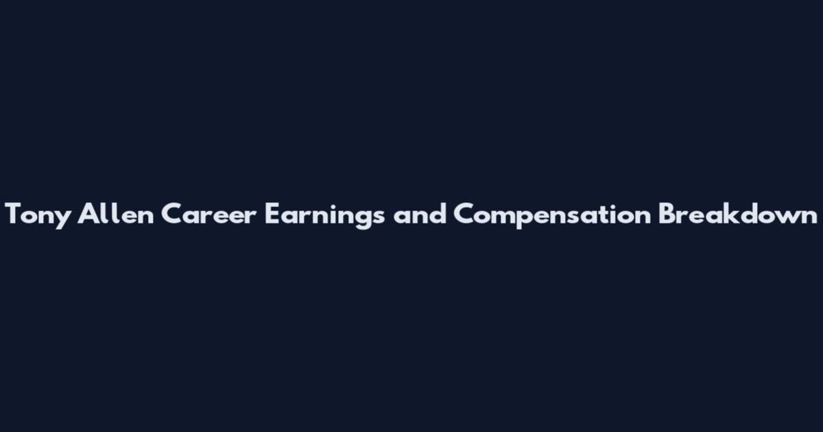 Tony Allen Career Earnings and Compensation Breakdown