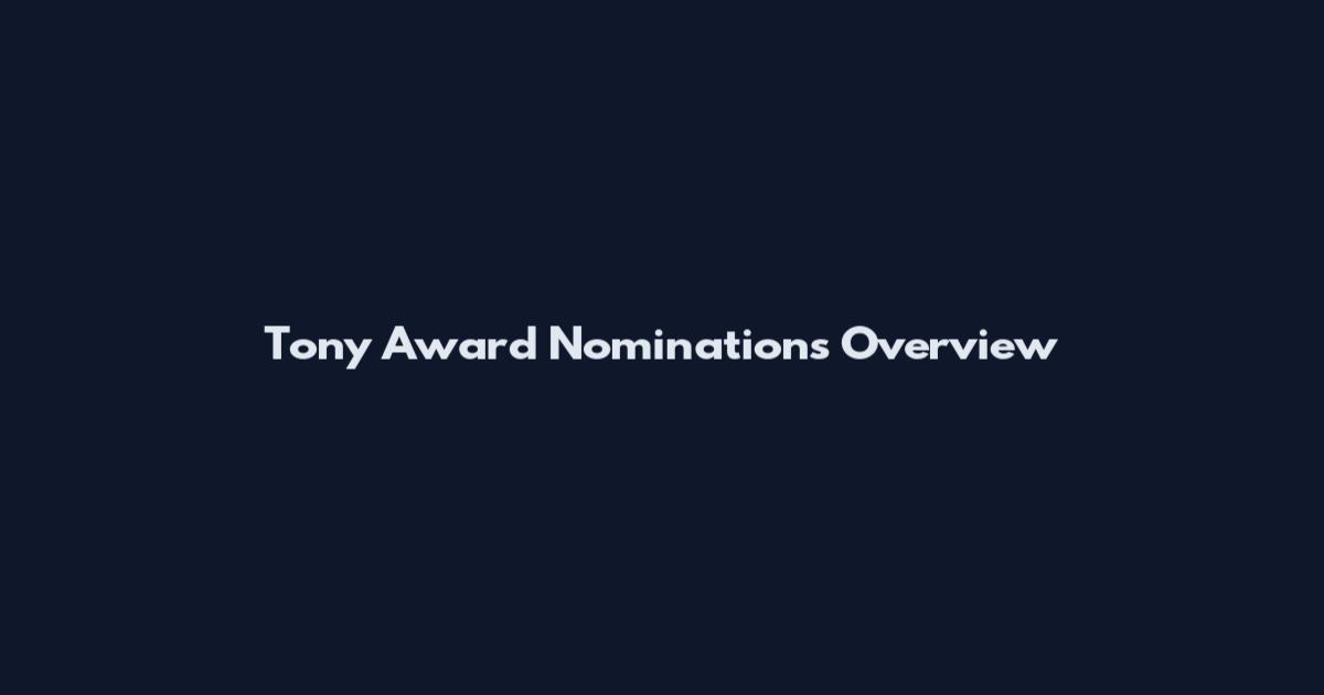 Tony Award Nominations Overview