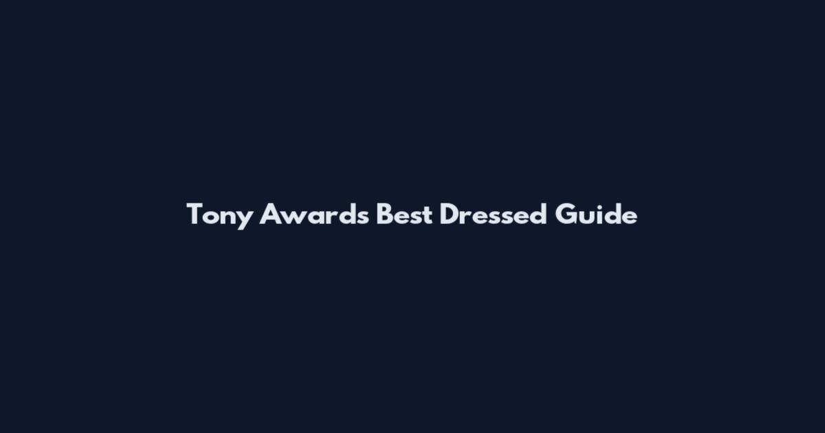 Tony Awards Best Dressed Guide