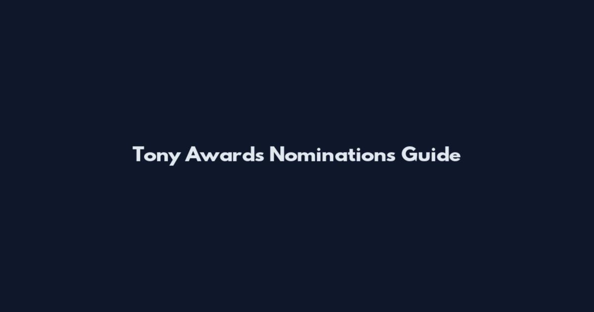 Tony Awards Nominations Guide