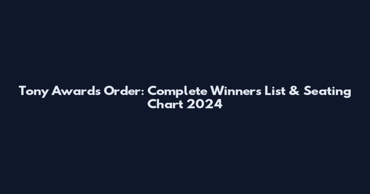Tony Awards Order: Complete Winners List & Seating Chart 2024