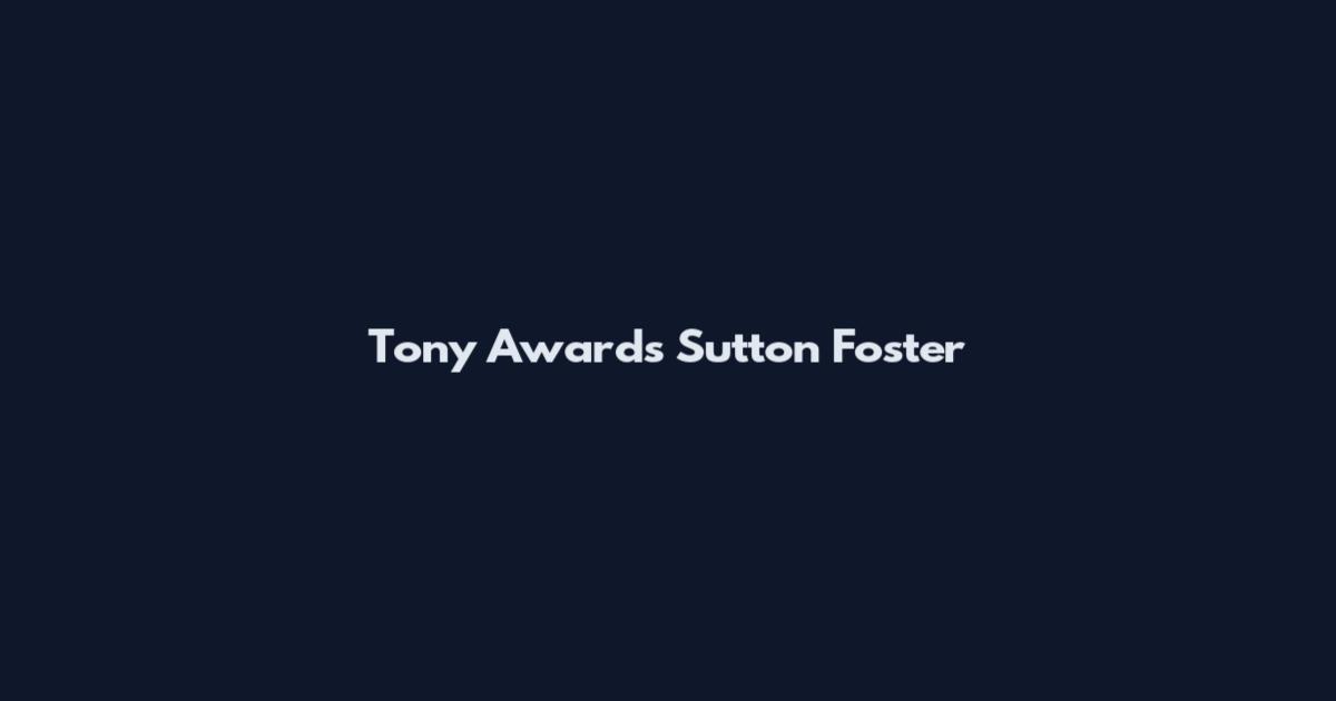 Tony Awards Sutton Foster