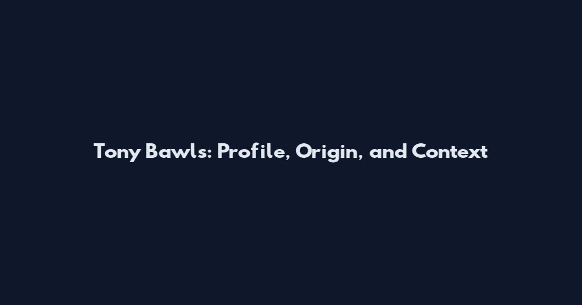 Tony Bawls: Profile, Origin, and Context