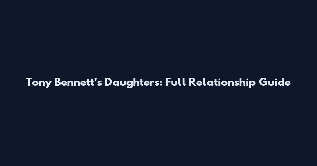 Tony Bennett’s Daughters: Full Relationship Guide