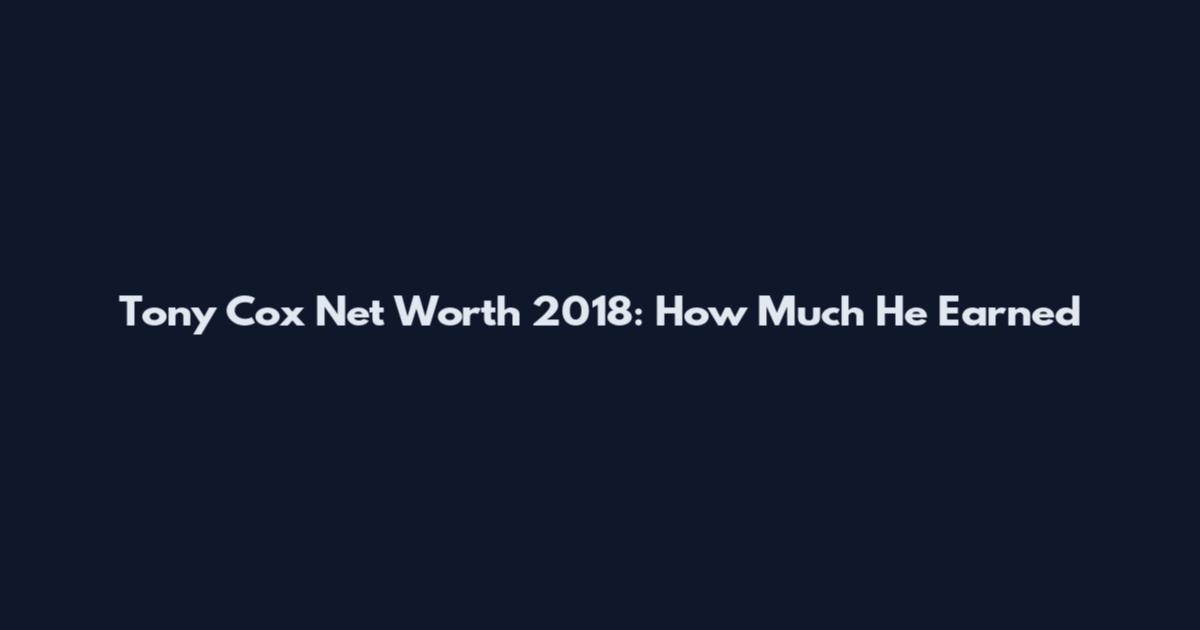 Tony Cox Net Worth 2018: How Much He Earned