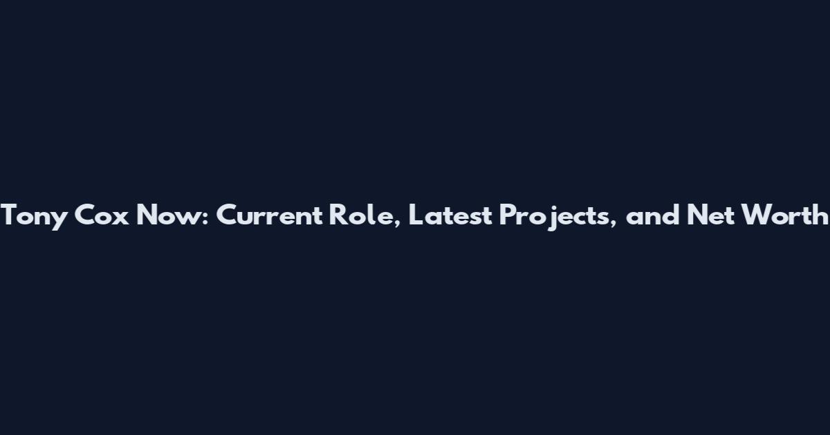Tony Cox Now: Current Role, Latest Projects, and Net Worth